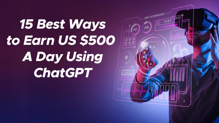 15 Best Ways to Earn US $500 a Day Using ChatGPT