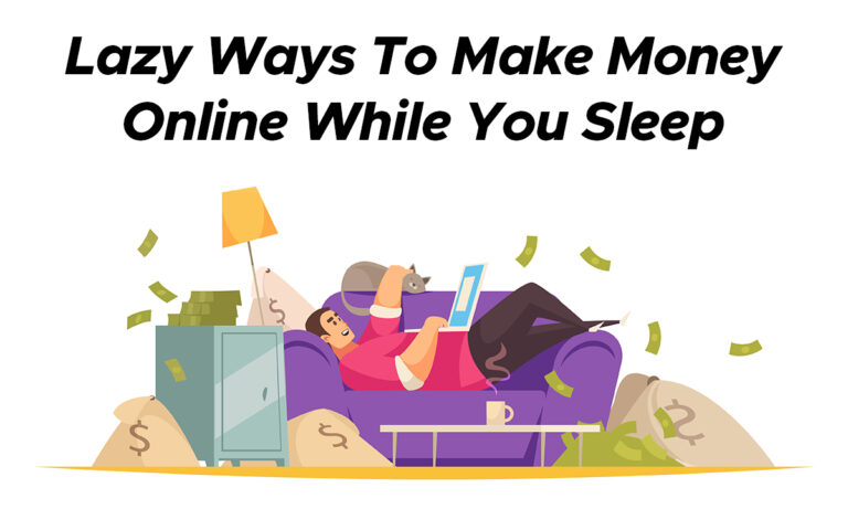 4 Lazy Ways To Make Money Online While You Sleep (Passive Income)